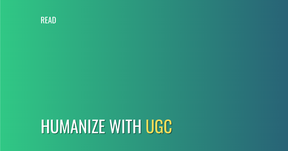 How User-Generated Content Can Transform Your Brand Into a Human Connection